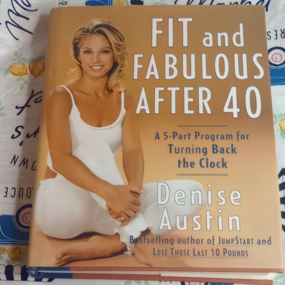 Fit and Fabulous After 40 5Part Program for Turning Back the Clock Denise Austin